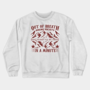 out of breath hiking society don't worry i'll be there in a minute Crewneck Sweatshirt